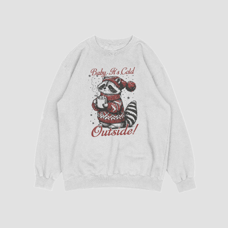 Baby its cold outside; Racoon Crewneck Sweat Shirt
