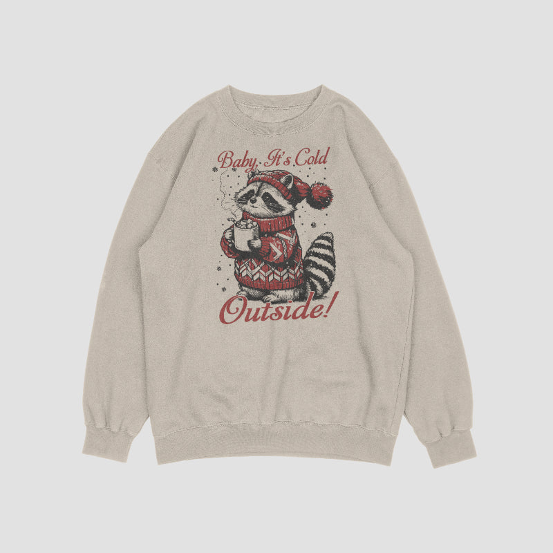 Baby its cold outside; Racoon Crewneck Sweat Shirt